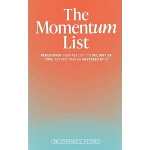 The Momentum List: Rediscover Your Ability to Delight in Time, Rather Than Be Ma